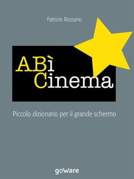 A B? Cinema. Piccolo dizionario del grande schermo【電子書籍】[ Patrizio Rossano ]