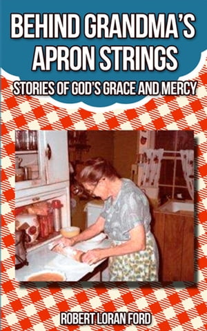 Behind Grandma's Apron Strings: Stories of God's Grace and Mercy