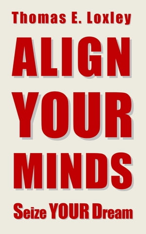 Align Your Minds: Seize Your Dream (Expanded Fourth Edition)