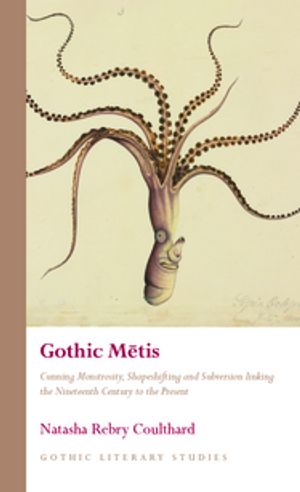 Gothic M?tis Cunning Monstrosity, Shapeshifting and Subversion linking the Ninet...