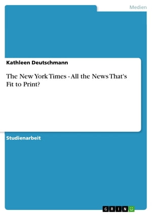 The New York Times - All the News That's Fit to Print? All the News That's Fit to Print?【電子書籍】[ Kathleen Deutschmann ]