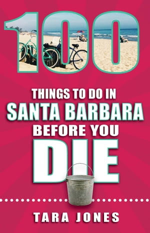 100 Things to Do in Santa Barbara Before You Die