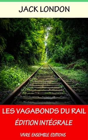 Les Vagabonds du Rail - Enrichi d'une biographie complète