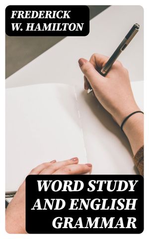 ŷKoboŻҽҥȥ㤨Word Study and English Grammar A Primer of Information about Words, Their Relations and Their UsesŻҽҡ[ Frederick W. Hamilton ]פβǤʤ300ߤˤʤޤ