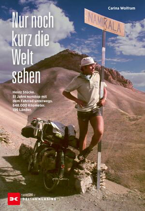 Nur noch kurz die Welt sehen Heinz St?cke. 51 Jahre nonstop mit dem Fahrrad unterwegs. 648.000 Kilometer. 196 L?nder.【電子書籍】[ Carina Wolfram ]