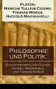 Philosophie und Politik: Staatstheorien von Platon, Cicero, Machiavelli und Thomas Morus Der Staat - Politeia + Vom Staat + Die Discorsi: Das Wesen einer starken Republik + Utopia - ?ber den besten Zustand des Staates