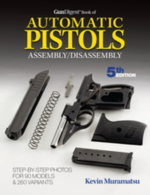 Gun Digest Book of Automatic Pistols Assembly/Disassembly