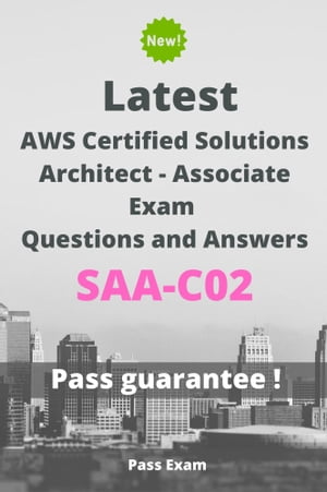 Latest AWS Certified Solutions Architect - Associate Exam SAA-C02 Questions and Answers