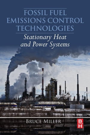 Fossil Fuel Emissions Control Technologies Stationary Heat and Power Systems【電子書籍】[ Bruce G. Miller ]
