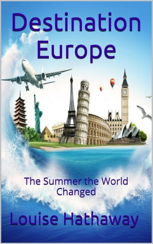 Destination Europe: The Summer the World ChangedŻҽҡ[ Louise Hathaway ]