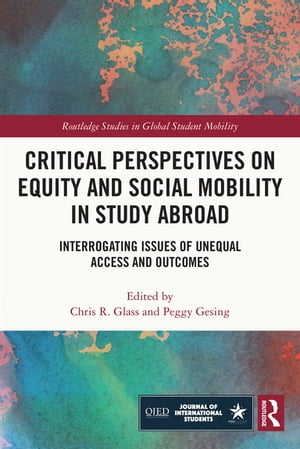 Critical Perspectives on Equity and Social Mobility in Study Abroad Interrogating Issues of Unequal Access and Outcomes