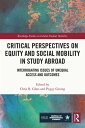 Critical Perspectives on Equity and Social Mobility in Study Abroad Interrogating Issues of Unequal Access and Outcomes【電子書籍】