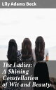 The Ladies: A Shining Constellation of Wit and Beauty A Celestial Chorus of Bril...