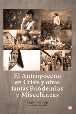El Antropoceno en Crisis y otras tantas Pandemias y Miscel?neasŻҽҡ[ Mario S. de Le?n ]