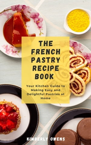 THE FRENCH PASTRY RECIPE BOOK