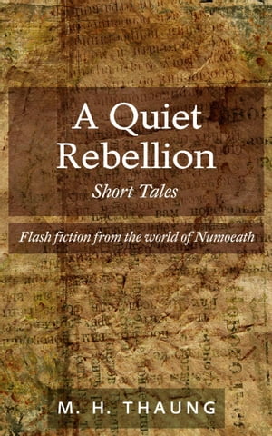 A Quiet Rebellion: Short Tales - Flash fiction from the world of Numoeath