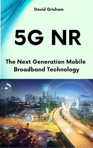 5G NR: The Next Generation Mobile Broadband Technology
