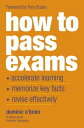 How to Pass Exams Accelerate Your Learning, Memorize Key Facts, Revise Effectively