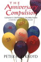 The Anniversary Compulsion Canada 039 s Centennial Celebrations: A Model Mega-Anniversary【電子書籍】 Peter H Aykroyd