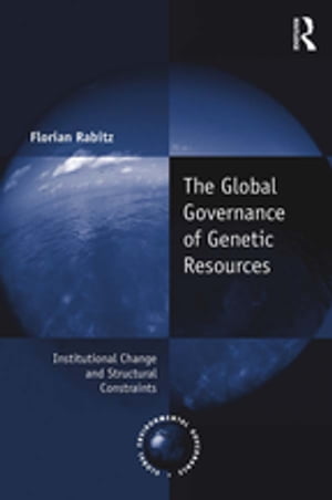 The Global Governance of Genetic Resources