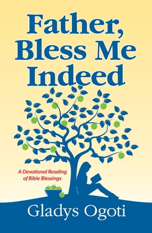 Father, Bless Me Indeed【電子書籍】[ Gladys Kerubo Ogoti ]