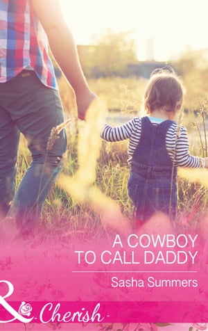 A Cowboy To Call Daddy (The Boones of Texas, Book 4) (Mills Boon Cherish)【電子書籍】 Sasha Summers