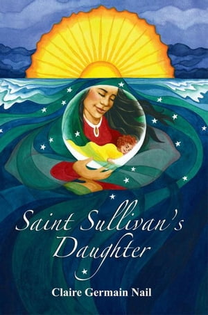 Saint Sullivan’S Daughter【電子書籍】[ Claire Germain Nail ]