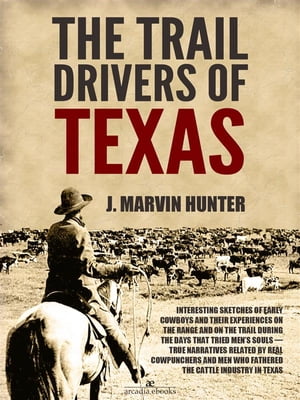 The Trail Drivers of Texas: Interesting Sketches of Early CowboysŻҽҡ[ J. Marvin Hunter ]