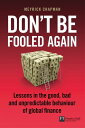 Don 039 t Be Fooled Again Lessons in the good, bad and unpredictable behaviour of global finance【電子書籍】 Meyrick Chapman