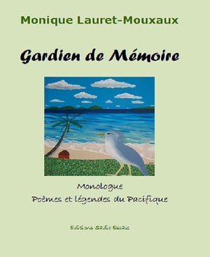 Gardien de M?moire Monologue,, po?mes et l?gendes du PacifiqueŻҽҡ[ Monique LAURET-MOUXAUX ]