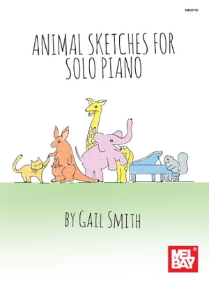 Animal Sketches for Solo Piano【電子書籍】[ Gail Smith ]