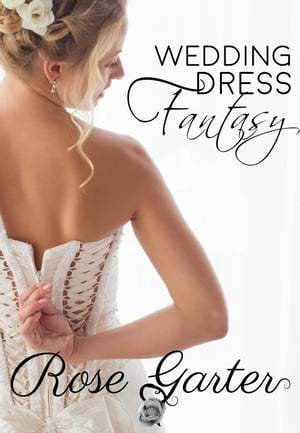 Wedding Dress Fantasy Bridal Boutique, #1【電子書籍】[ Rose Garter ]
