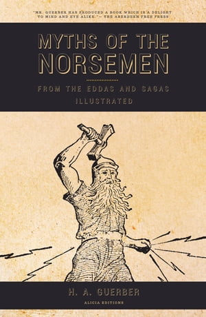 Myths of the Norsemen From the Eddas and Sagas (Illustrated)【電子書籍】 H.A. Guerber