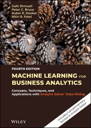 Machine Learning for Business Analytics Concepts, Techniques, and Applications with Analytic Solver Data MiningŻҽҡ[ Galit Shmueli ]