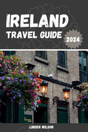 Ireland Travel Guide 2024