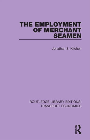 楽天楽天Kobo電子書籍ストアThe Employment of Merchant Seamen【電子書籍】[ Jonathan S. Kitchen ]