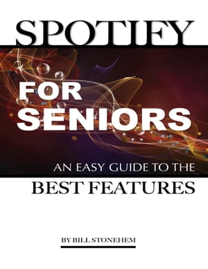 ŷKoboŻҽҥȥ㤨Spotify for Seniors: An Easy Guide the Best FeaturesŻҽҡ[ Bill Stonehem ]פβǤʤ482ߤˤʤޤ