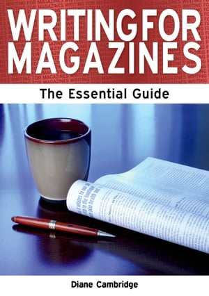 Writing for Magazines: The Essential Guide