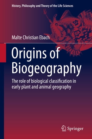 Origins of Biogeography The role of biological classification in early plant and animal geography