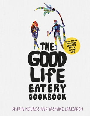 The Good Life Eatery Cookbook