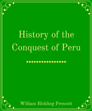 History of the Conquest of PeruŻҽҡ[ William Hickling Prescott ]