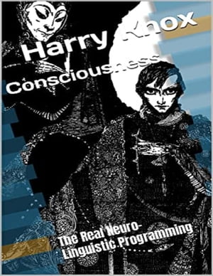 Consciousness: The Real Neuro-Linguistic Programming