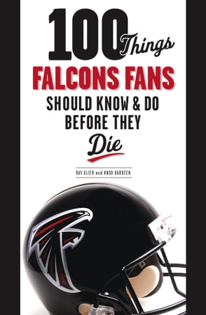 100 Things Falcons Fans Should Know & Do Before They DieŻҽҡ[ Ray Gl...