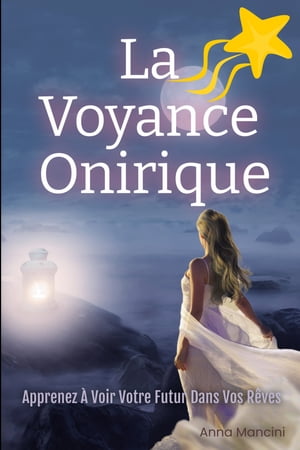 La Voyance Onirique, Apprenez à Voir Votre Futur dans Vos Rêves