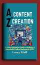 A-Z of Content Creation A Comprehensive Guide to Building a Successful Online Business in 2024