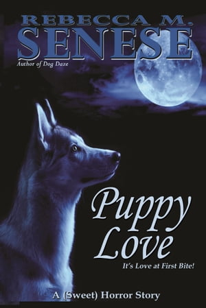 Puppy Love: A (Sweet) Horror StoryŻҽҡ[ Rebecca M. Senese ]