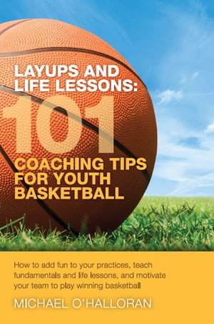 ŷKoboŻҽҥȥ㤨Layups and Life Lessons: 101 Coaching Tips for Youth BasketballŻҽҡ[ Michael O'Halloran ]פβǤʤ533ߤˤʤޤ