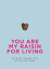 You Are My Raisin for Living