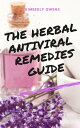 THE HERBAL ANTIVIRAL REMEDIES GUIDE LEARN NATURAL HERBAL REMEDIES TO CURE VIRAL INFECTIONS AND ALLERGIES