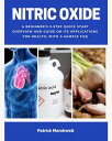 Nitric Oxide A Beginner's 3-Step Quick Start Overview and Guide on its Applicati...